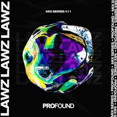 LAWZ | PROFOUND MIX SERIES #11
