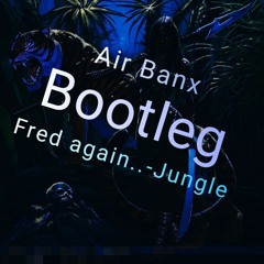 Fred Again.. - Jungle (Air Banx Bootleg)