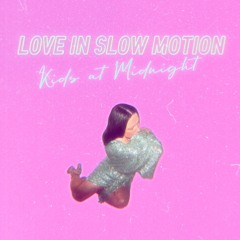 Kids At Midnight - Love In Slow Motion