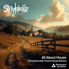 All About House (Stickyknucklz French House Remix)