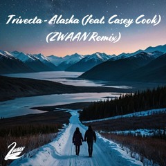 Trivecta - Alaska (feat. Casey Cook) (ZWAAN Remix)