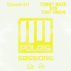 POLEIS SESSIONS - Episode 011 Guestmix TOMMY MAZE B2B TONY VINCHI