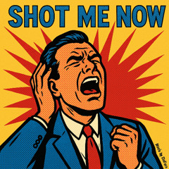 Shot me now
