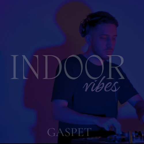 GASPET - INDOOR VIBES / SET TECH HOUSE & LATIN TECH