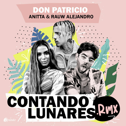 Rauw Alejandro Ft Don Patricio , Anitta - Contando Lunares (Remix)