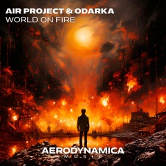 Air Project & Odarka - World On Fire [Aerodynamica Music]