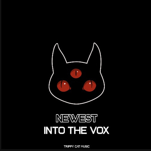 NEWEST - Into The Vox (Trippy Cat Music)