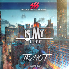 Trynot-Is My Life