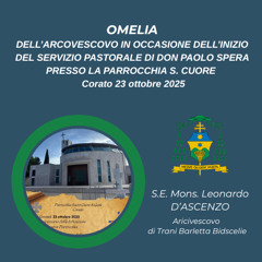 OMELIA DELL'ARCIVESCOVO IN OCCASIONE DELL'INIZIO DEL SERVIZIO PASTORALE DI DON PAOLO SPERA CORATO 23 OTTOBRE 2025