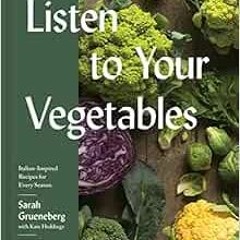 Access EBOOK EPUB KINDLE PDF Listen To Your Vegetables: Italian-Inspired Recipes for