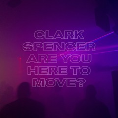 Clark Spencer - Are You Here To Move?