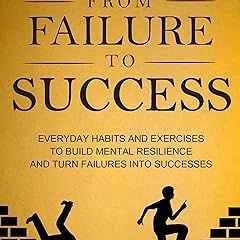 Downlo@d~ PDF@ From Failure to Success: Everyday Habits and Exercises to Build Mental Resilienc