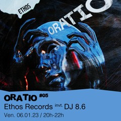 Oratio #05 - Ethos Records invite : DJ 8.6 - 06/01/2023