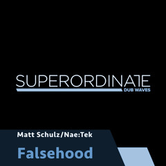 Matt Schulz/Nae:Tek - Falsehood [Superordinate Dub Waves]