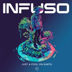 Infuso - Just A Fool On Earth EP - Preview - OUT NOW