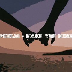 PUBLIC - Make You Mine (cover)