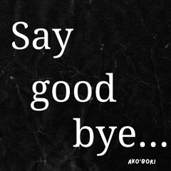 Say Goodbye- AkoB (Prod.Jupiter)