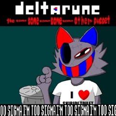 TOO SIGMA (Old) - [Deltarune; The Same Same Same Same Same Other Puppet]