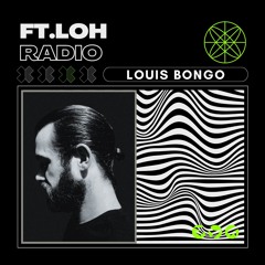 Ft.Loh Radio 009 - Louis Bongo