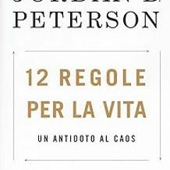 [Full Book] 12 regole per la vita. Un antidoto al caos _ Jordan B. Peterson (Author)