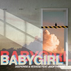 Deeperise & Vesvese - Baby Girl (feat.Jaioftherise)
