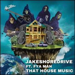 JAKESHOREDRIVE - That House Music feat. FYA Man [HP169]