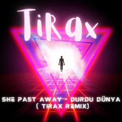 She Past Away - Durdu Dünya (TiRax Remix)