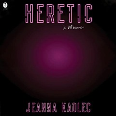 Open PDF Heretic: A Memoir by  Jeanna Kadlec,Xe Sands,HarperAudio