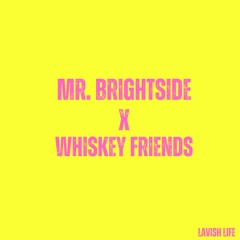 Mr Brightside x Whiskey Friends (LAVISH LIFE MASHUP)