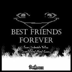Dethraxx - Best Friends Forever (From -Undertale Yellow-)