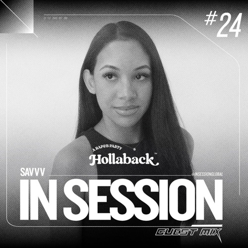 IN SESSION x Hollaback #24 - SAVVV GUEST MIX