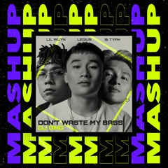 Lil Wyun, 16 Typh, Legius - Don’t Waste My Bass (DINO MASHUP)