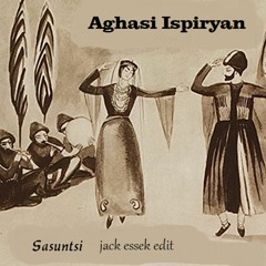 Aghasi Ispiryan -  Sasuntsi (Jack Essek Edit)