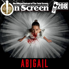 OnScreen Episode 208 - Abigail