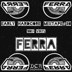 Ferra | Early Hardcore mixtape#30 | Vinyl | 17/04/21 | ITA