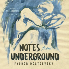 Notes from Underground by Fyodor Dostoevsky, read by Stefan Rudnicki