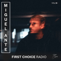 First Choice Radio Vol. 13: Miguel Ante
