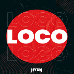 Loco(Original mix)-HYUN[OUT NOW=BUY]