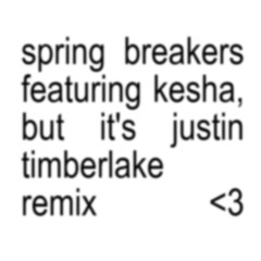Spring breakers featuring kesha justin timberlake remix - Charli xcx