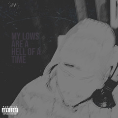 My Lows are a Hell of a Time (Gho$t x Jack Zorana x ETO)