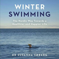 [Read] [EBOOK EPUB KINDLE PDF] Winter Swimming: The Nordic Way Towards a Healthier and Happier Life