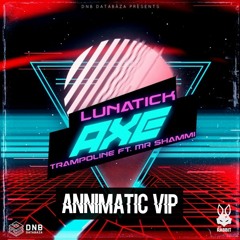 Lunatick Ft. Mr Shammi - Trampoline (Annimatic VIP)[FREE DL]