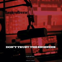 Bankrollreese - Dont Trust The Engineer