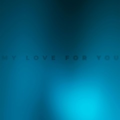 My love for you