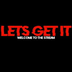 LETS GET IT (Welcome to the Stream) (feat. MrTLexify)