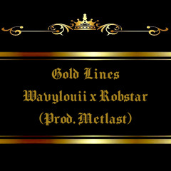 Gold Lines Ft. Robstar (prod. metlast)
