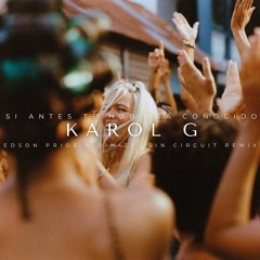 Karol G - Si Antes Te Hubiera Conocido (Edson Pride & Dimitri Sin Circuit Remix)