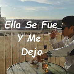 Ella Se Fue Y Me Dejo