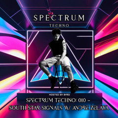 Spectrum Techno: 010 – South Star Signals w/ Andre Zelaya