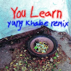 you learn (yung khabe remix)
